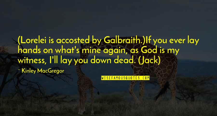 Zmmm Quotes By Kinley MacGregor: (Lorelei is accosted by Galbraith.)If you ever lay Zmmm Quotes By Kinley MacGregor: (Lorelei is accosted by Galbraith.)If you ever lay
