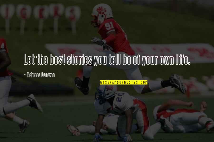 Zmniejszacz Zdjec Quotes By Rebecca Donovan: Let the best stories you tell be of Zmniejszacz Zdjec Quotes By Rebecca Donovan: Let the best stories you tell be of