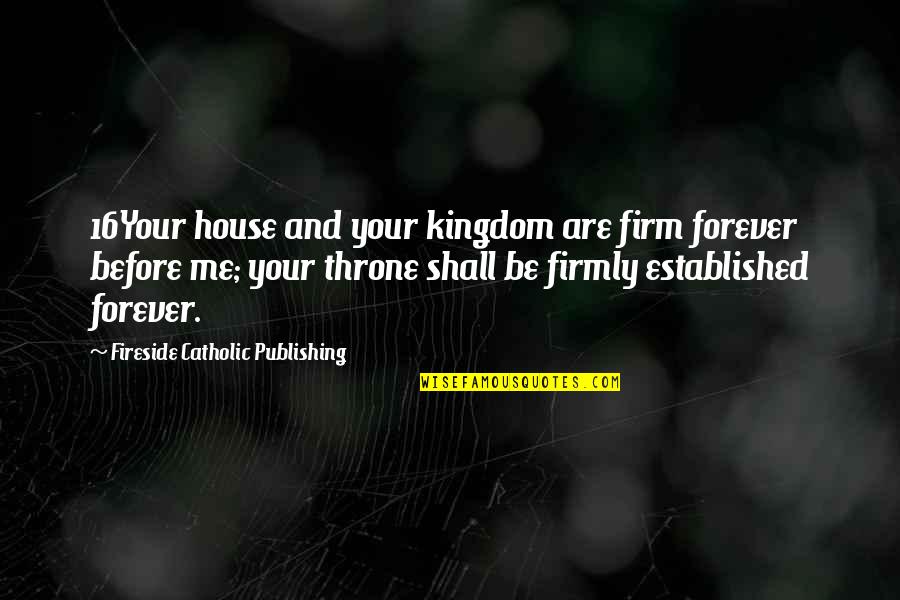 Zmniswinebi Quotes By Fireside Catholic Publishing: 16Your house and your kingdom are firm forever Zmniswinebi Quotes By Fireside Catholic Publishing: 16Your house and your kingdom are firm forever