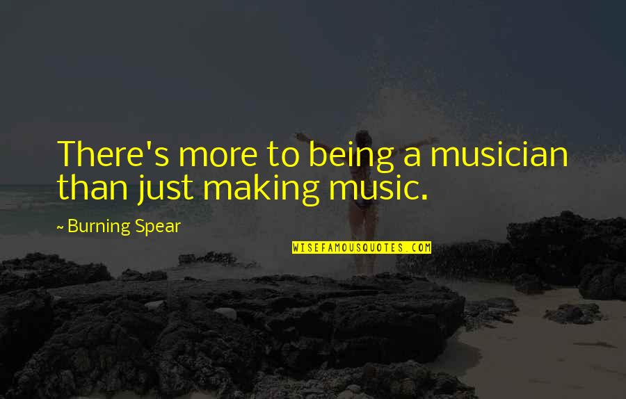 Zmodyfikowana Skala Quotes By Burning Spear: There's more to being a musician than just Zmodyfikowana Skala Quotes By Burning Spear: There's more to being a musician than just