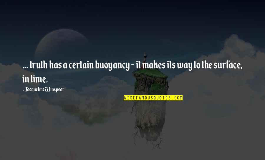 Zmodyfikowana Skala Quotes By Jacqueline Winspear: ... truth has a certain buoyancy - it Zmodyfikowana Skala Quotes By Jacqueline Winspear: ... truth has a certain buoyancy - it