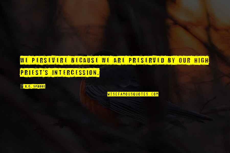 Zmszon Quotes By R.C. Sproul: We persevere because we are preserved by our