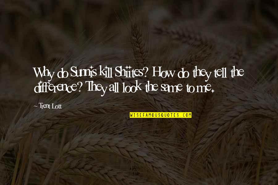Zmt Quotes By Trent Lott: Why do Sunnis kill Shiites? How do they Zmt Quotes By Trent Lott: Why do Sunnis kill Shiites? How do they