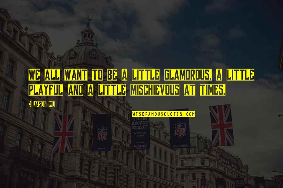 Zmuda Trzebiatowska Quotes By Jason Wu: We all want to be a little glamorous,