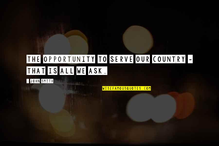 Zmuda Trzebiatowska Quotes By John Smith: The opportunity to serve our country - that