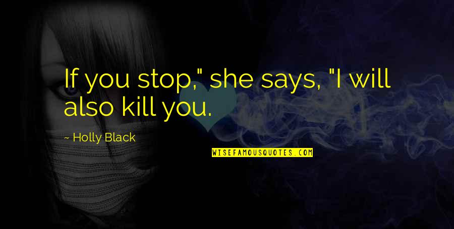 Zmusic Store Quotes By Holly Black: If you stop," she says, "I will also Zmusic Store Quotes By Holly Black: If you stop," she says, "I will also