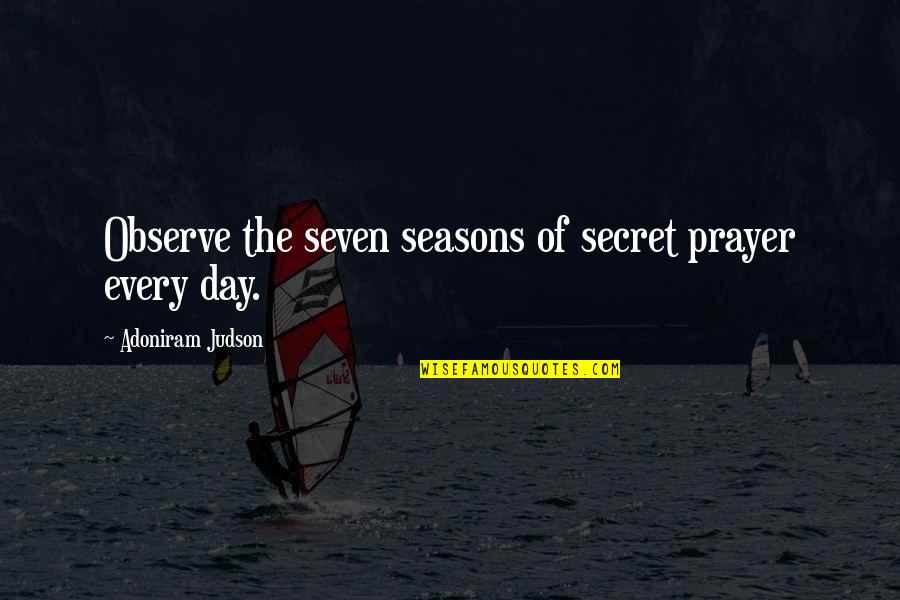 Zmysly Cloveka Quotes By Adoniram Judson: Observe the seven seasons of secret prayer every Zmysly Cloveka Quotes By Adoniram Judson: Observe the seven seasons of secret prayer every