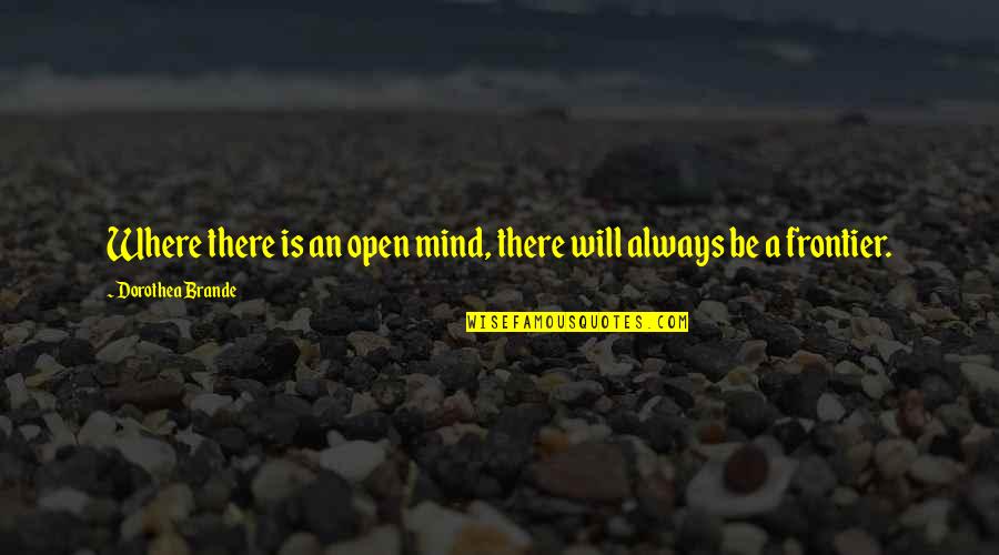 Zmywarka Quotes By Dorothea Brande: Where there is an open mind, there will