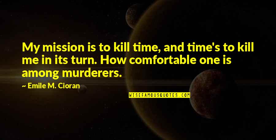 Zn Futures Quotes By Emile M. Cioran: My mission is to kill time, and time's