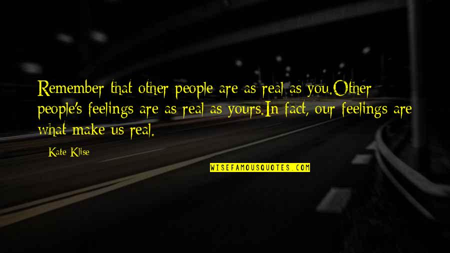 Znacenje Padeza Quotes By Kate Klise: Remember that other people are as real as