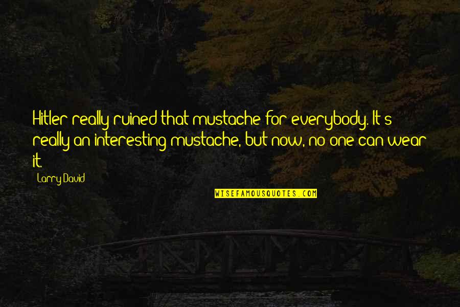 Znaci Upozorenja Quotes By Larry David: Hitler really ruined that mustache for everybody. It's