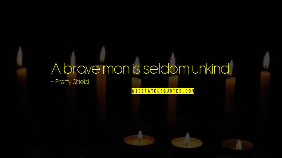 Znaczenie Godzin Quotes By Pretty Shield: A brave man is seldom unkind. Znaczenie Godzin Quotes By Pretty Shield: A brave man is seldom unkind.