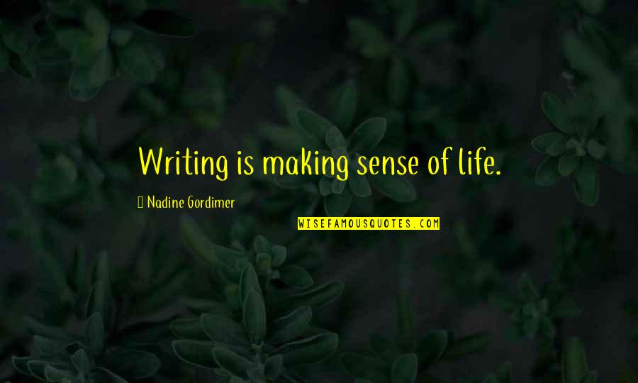 Znaczy In English Quotes By Nadine Gordimer: Writing is making sense of life.