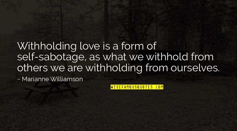 Znad Morza Quotes By Marianne Williamson: Withholding love is a form of self-sabotage, as Znad Morza Quotes By Marianne Williamson: Withholding love is a form of self-sabotage, as