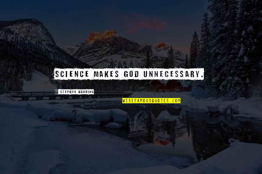 Znad Wilii Quotes By Stephen Hawking: Science makes god unnecessary. Znad Wilii Quotes By Stephen Hawking: Science makes god unnecessary.