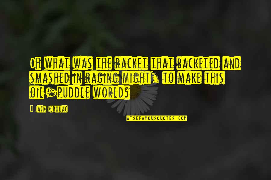 Znaimi Quotes By Jack Kerouac: Oh what was the racket that backeted and