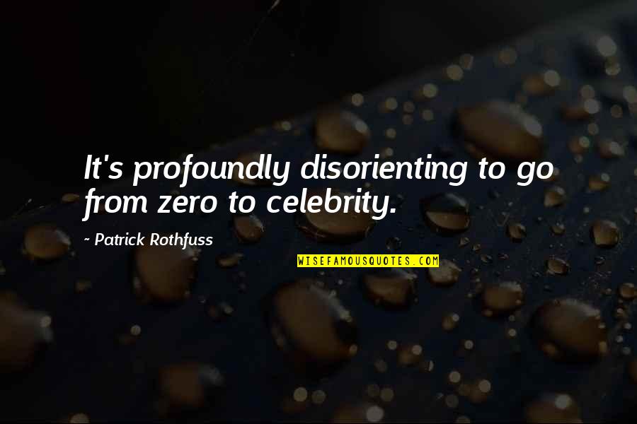 Znajde Cie Quotes By Patrick Rothfuss: It's profoundly disorienting to go from zero to Znajde Cie Quotes By Patrick Rothfuss: It's profoundly disorienting to go from zero to