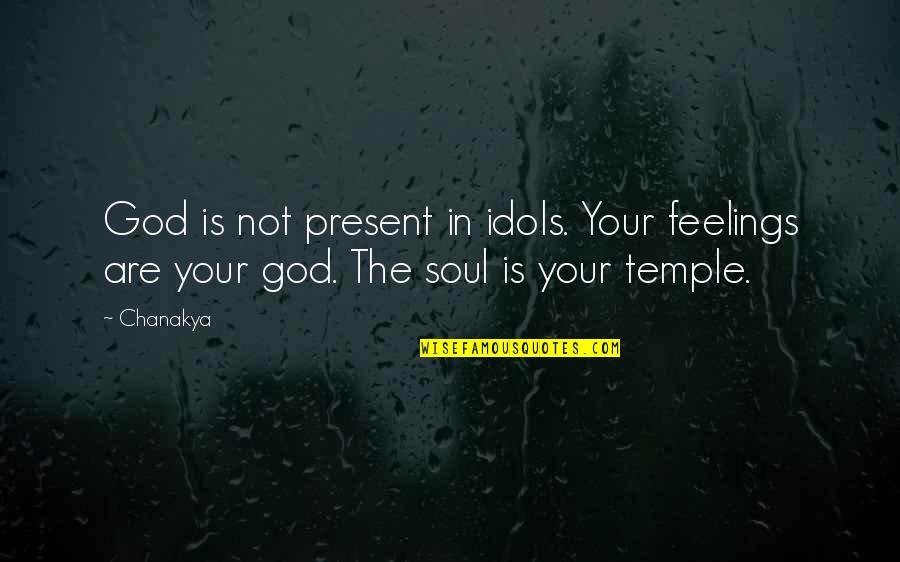 Znajduje Quotes By Chanakya: God is not present in idols. Your feelings