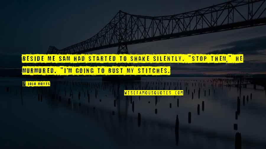 Znajomi Quotes By Jojo Moyes: Beside me Sam had started to shake silently. Znajomi Quotes By Jojo Moyes: Beside me Sam had started to shake silently.