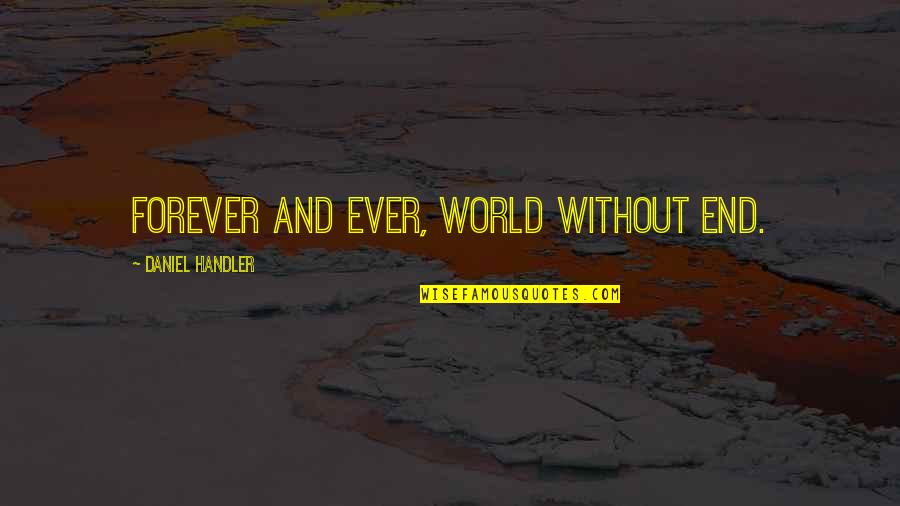 Znaki Ostrzegawcze Quotes By Daniel Handler: Forever and ever, world without end. Znaki Ostrzegawcze Quotes By Daniel Handler: Forever and ever, world without end.