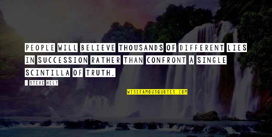Znaki Ostrzegawcze Quotes By Steve Hely: People will believe thousands of different lies in Znaki Ostrzegawcze Quotes By Steve Hely: People will believe thousands of different lies in
