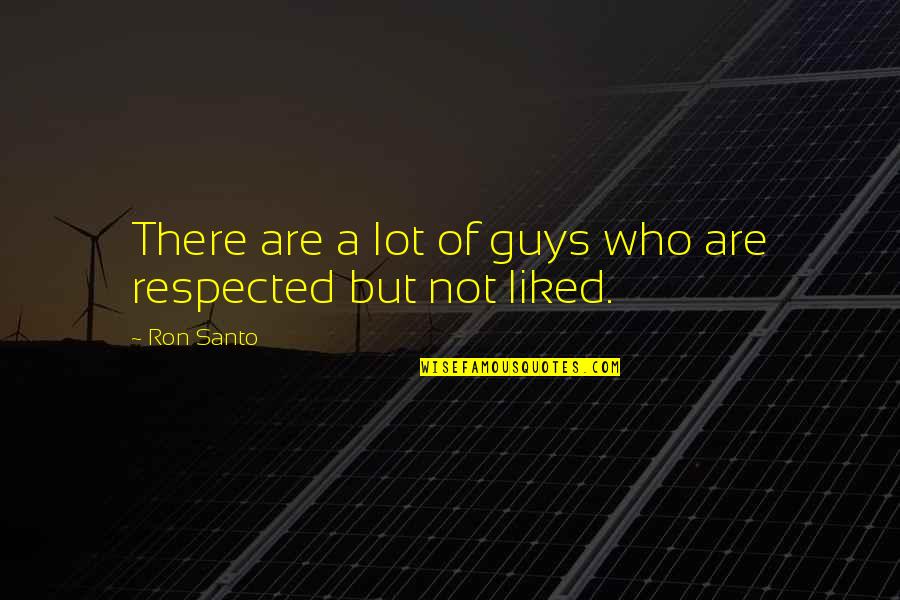 Znaki Zakazu Quotes By Ron Santo: There are a lot of guys who are