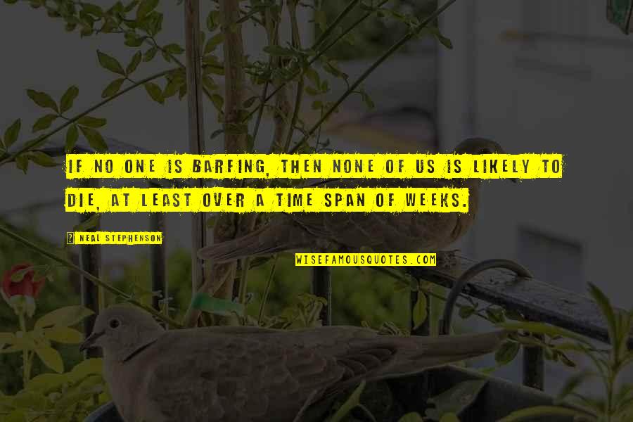 Znaky Na Quotes By Neal Stephenson: If no one is barfing, then none of Znaky Na Quotes By Neal Stephenson: If no one is barfing, then none of