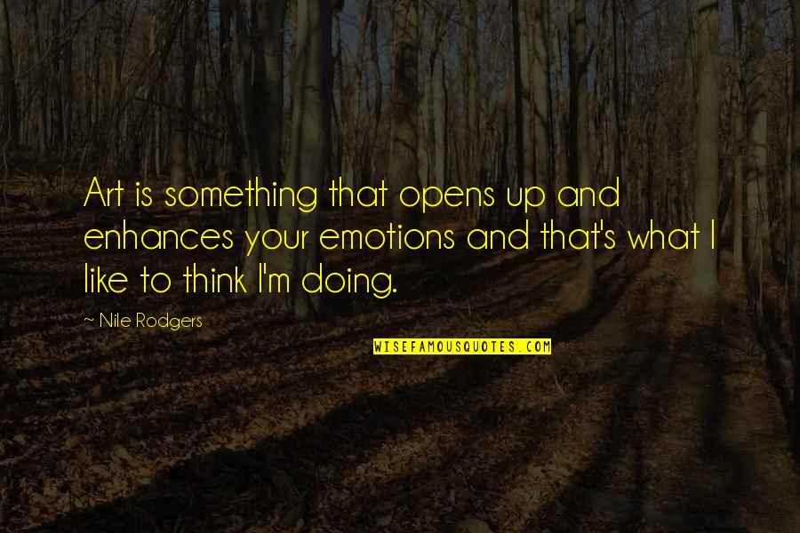 Znaky Na Quotes By Nile Rodgers: Art is something that opens up and enhances Znaky Na Quotes By Nile Rodgers: Art is something that opens up and enhances