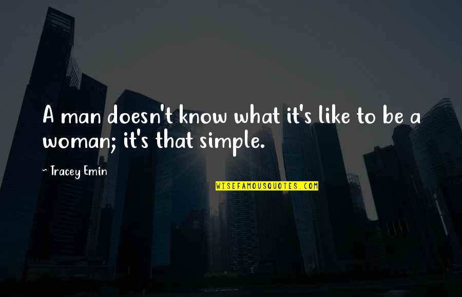 Znaky Na Quotes By Tracey Emin: A man doesn't know what it's like to