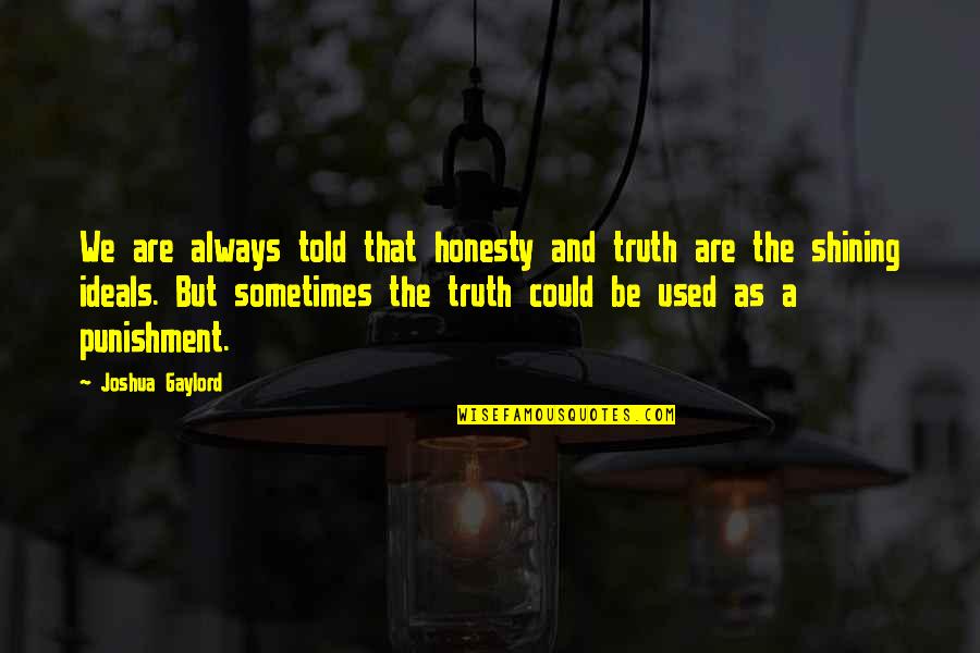 Znalazles Quotes By Joshua Gaylord: We are always told that honesty and truth Znalazles Quotes By Joshua Gaylord: We are always told that honesty and truth