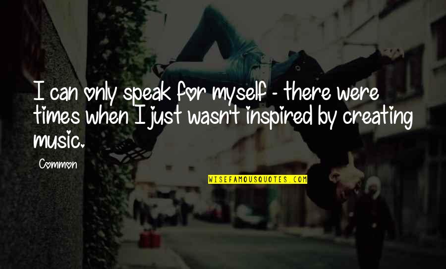 Znalost Jazyku Quotes By Common: I can only speak for myself - there Znalost Jazyku Quotes By Common: I can only speak for myself - there