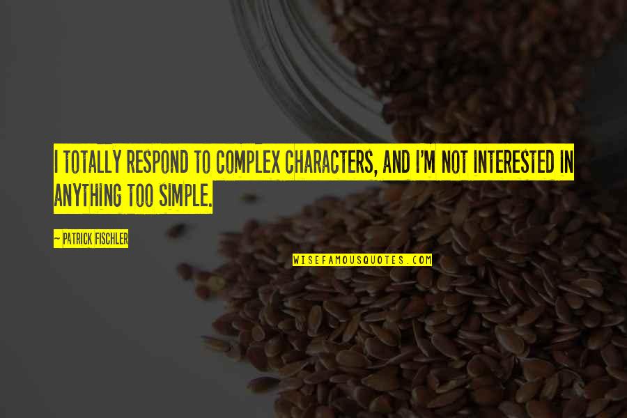 Znalost Pr Va Quotes By Patrick Fischler: I totally respond to complex characters, and I'm Znalost Pr Va Quotes By Patrick Fischler: I totally respond to complex characters, and I'm