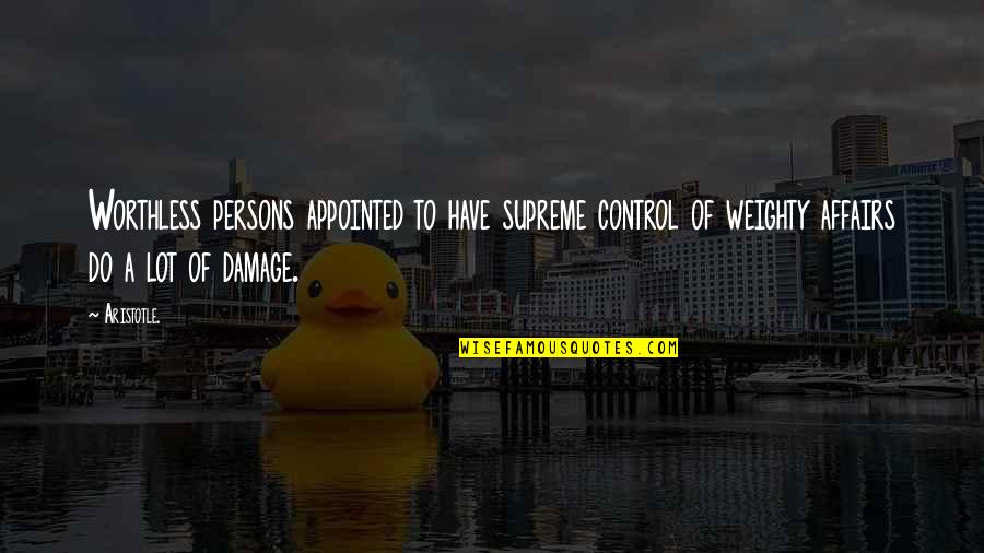 Znaminko Quotes By Aristotle.: Worthless persons appointed to have supreme control of