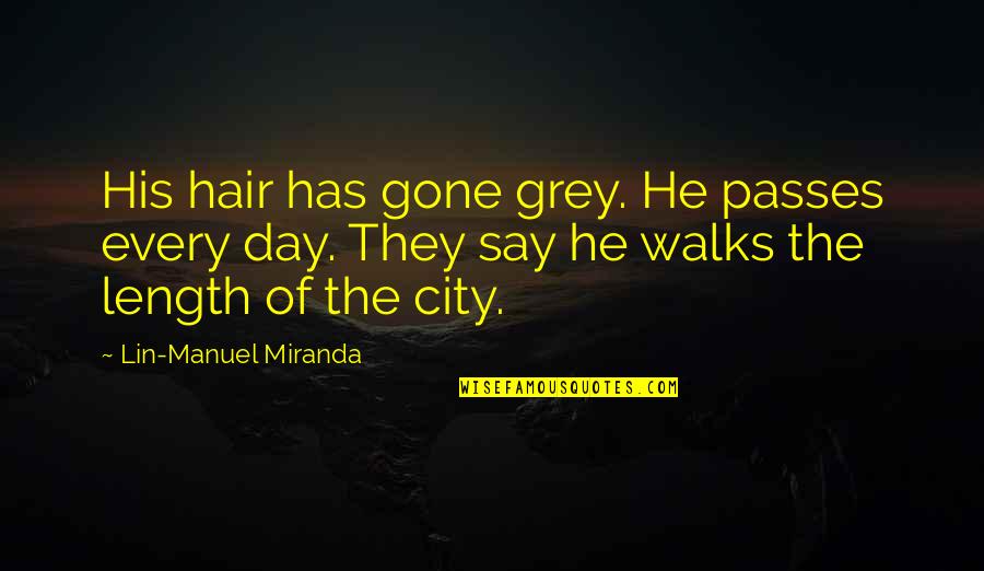 Znaminko Quotes By Lin-Manuel Miranda: His hair has gone grey. He passes every Znaminko Quotes By Lin-Manuel Miranda: His hair has gone grey. He passes every
