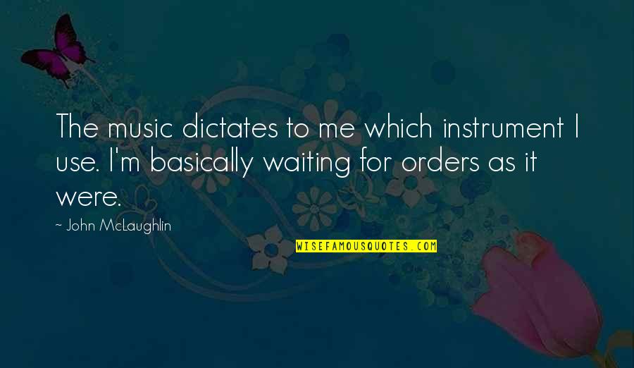 Znane Budynki Quotes By John McLaughlin: The music dictates to me which instrument I Znane Budynki Quotes By John McLaughlin: The music dictates to me which instrument I