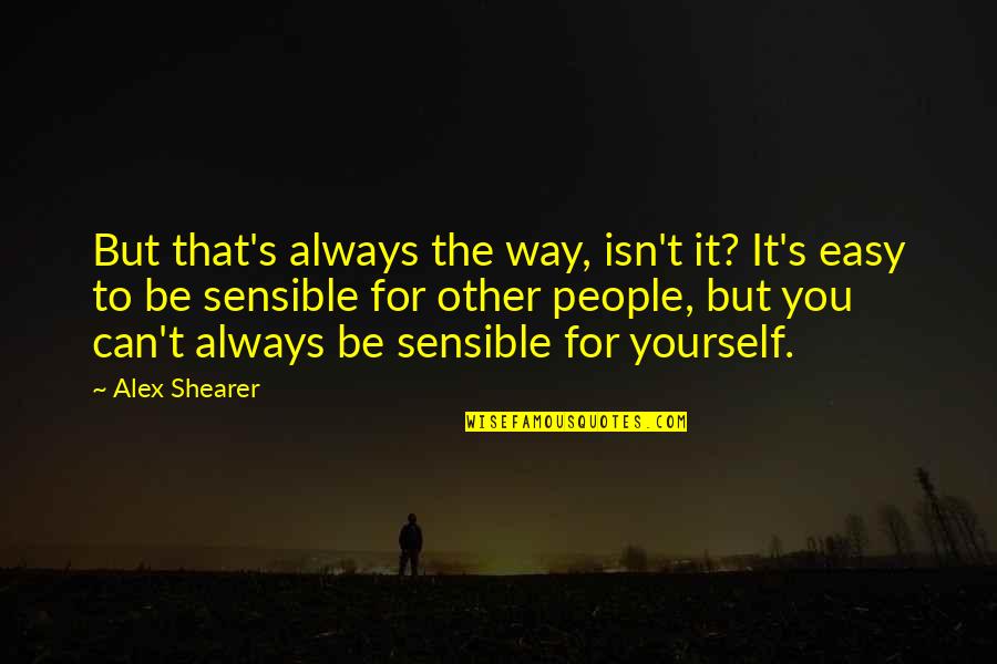Znanie Quotes By Alex Shearer: But that's always the way, isn't it? It's