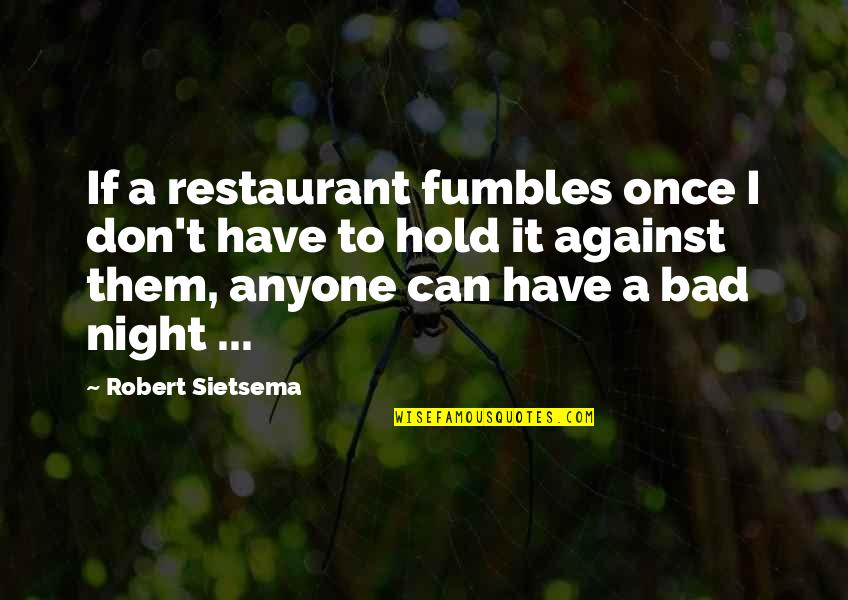 Znanje Quotes By Robert Sietsema: If a restaurant fumbles once I don't have