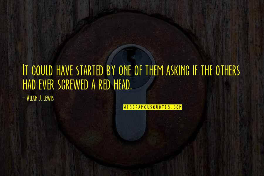 Znanjem Quotes By Allan J. Lewis: It could have started by one of them Znanjem Quotes By Allan J. Lewis: It could have started by one of them
