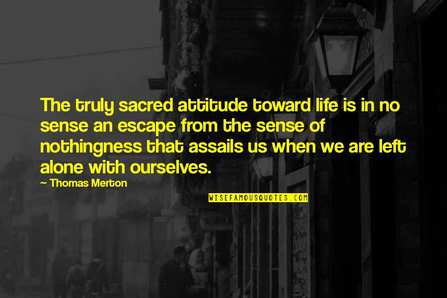 Znany Quotes By Thomas Merton: The truly sacred attitude toward life is in Znany Quotes By Thomas Merton: The truly sacred attitude toward life is in