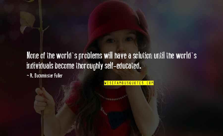 Znascko Quotes By R. Buckminster Fuller: None of the world's problems will have a Znascko Quotes By R. Buckminster Fuller: None of the world's problems will have a