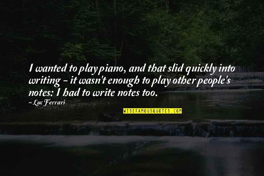 Znasilnena Quotes By Luc Ferrari: I wanted to play piano, and that slid