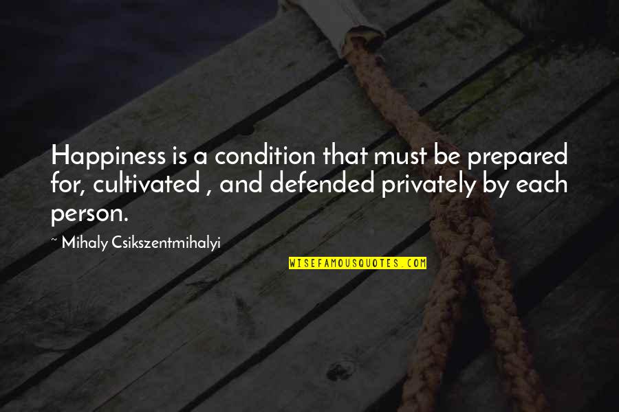 Znateho Quotes By Mihaly Csikszentmihalyi: Happiness is a condition that must be prepared