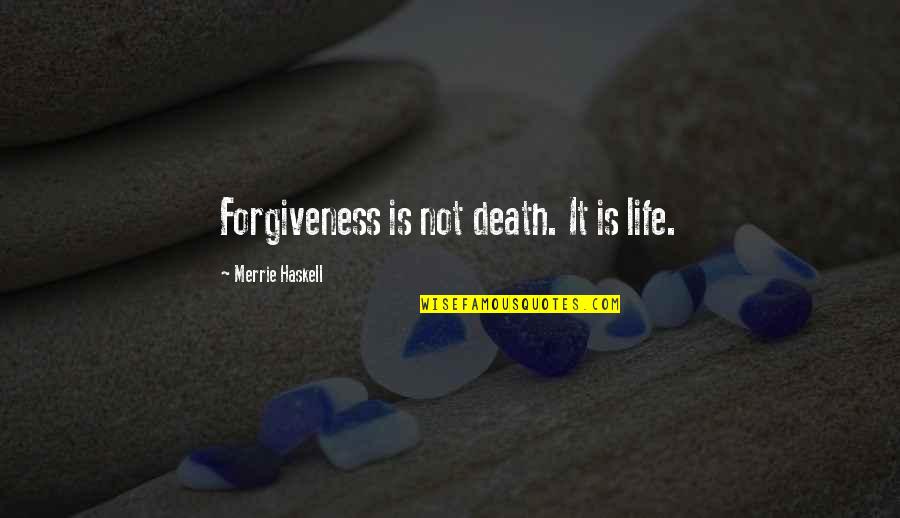 Znex Quotes By Merrie Haskell: Forgiveness is not death. It is life.