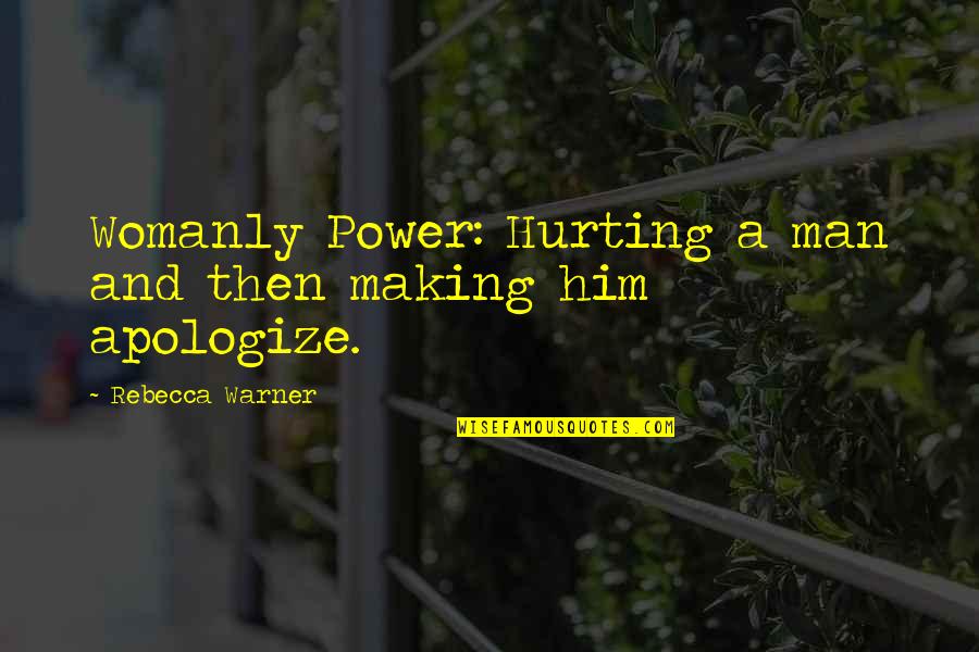 Zniche Quotes By Rebecca Warner: Womanly Power: Hurting a man and then making Zniche Quotes By Rebecca Warner: Womanly Power: Hurting a man and then making