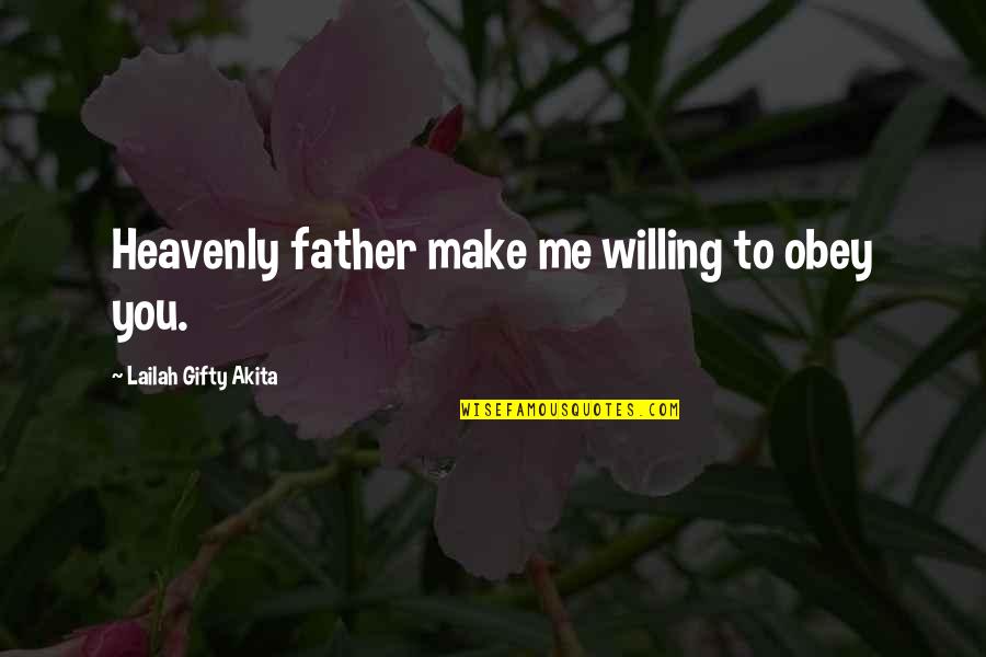 Zniknely Quotes By Lailah Gifty Akita: Heavenly father make me willing to obey you.