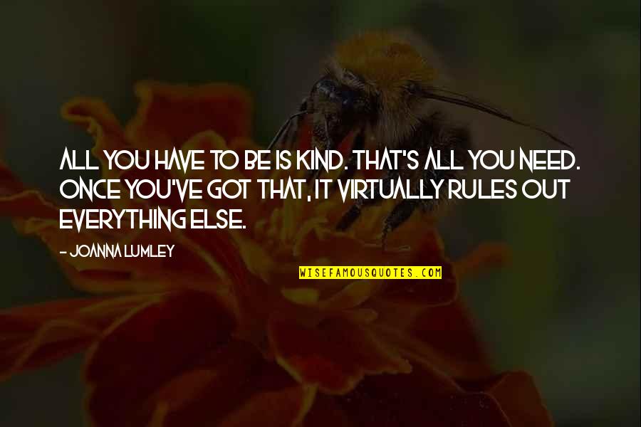 Zniszczenie Muru Quotes By Joanna Lumley: All you have to be is kind. That's Zniszczenie Muru Quotes By Joanna Lumley: All you have to be is kind. That's