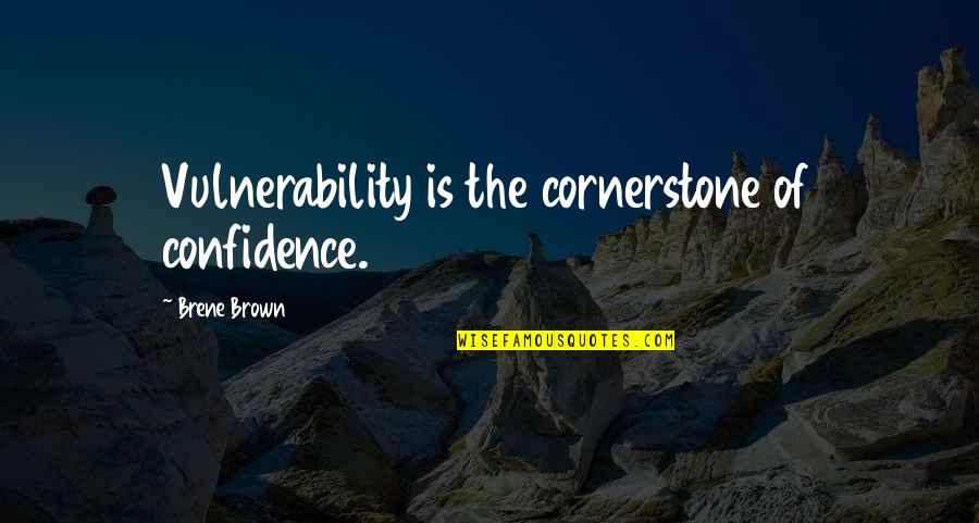 Zniszczenie Quotes By Brene Brown: Vulnerability is the cornerstone of confidence.