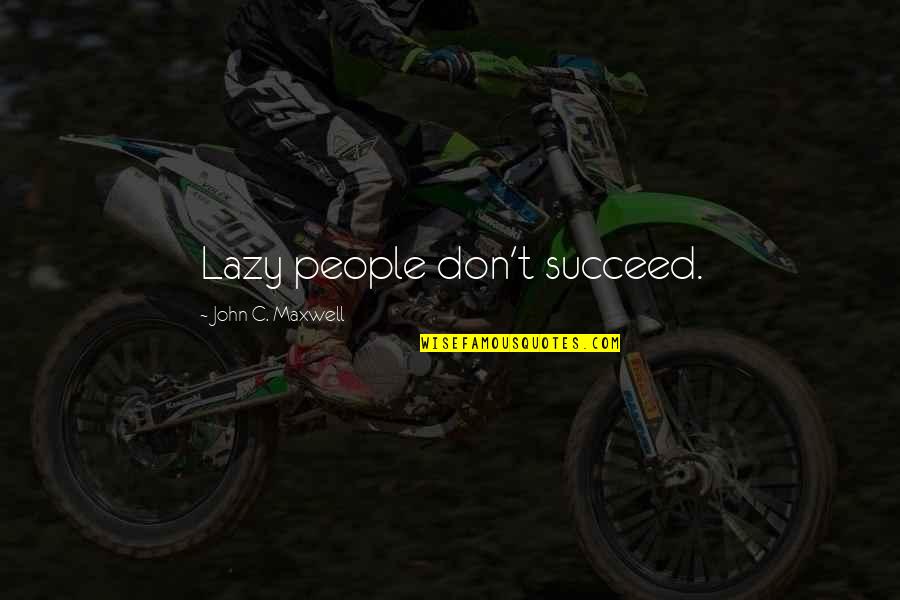 Znk Pomurje Quotes By John C. Maxwell: Lazy people don't succeed. Znk Pomurje Quotes By John C. Maxwell: Lazy people don't succeed.