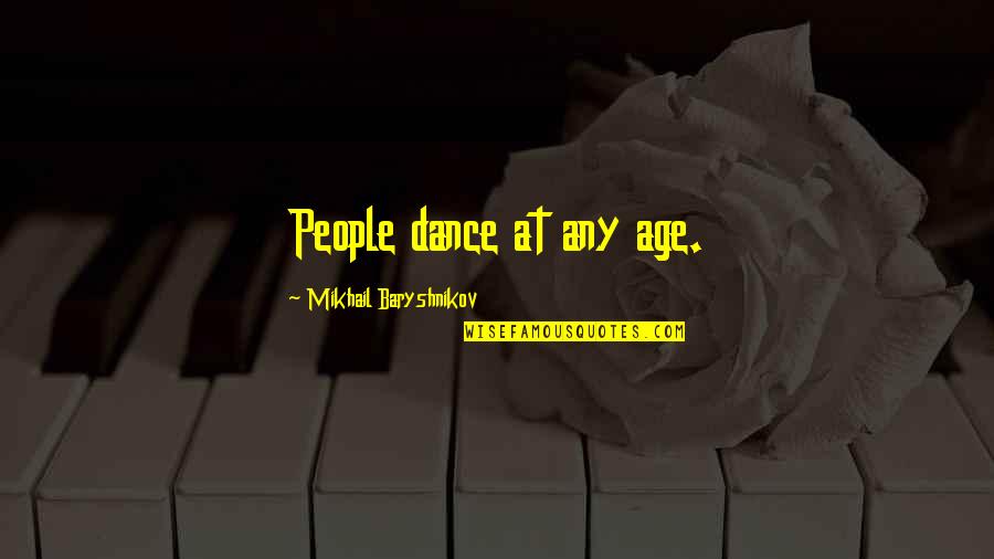 Znlabs Quotes By Mikhail Baryshnikov: People dance at any age. Znlabs Quotes By Mikhail Baryshnikov: People dance at any age.