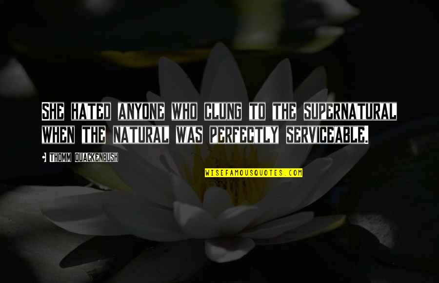 Znlr Quotes By Thomm Quackenbush: She hated anyone who clung to the supernatural
